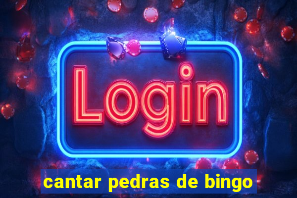 cantar pedras de bingo